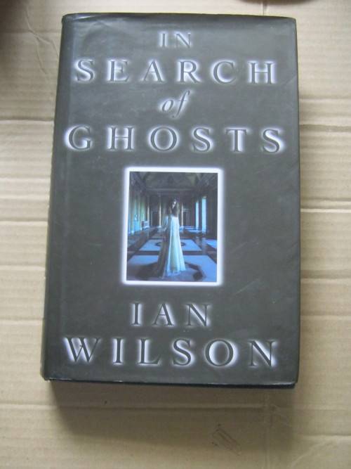 GHOSTS,IN SEARCH OF GHOSTS---IAN WILSON