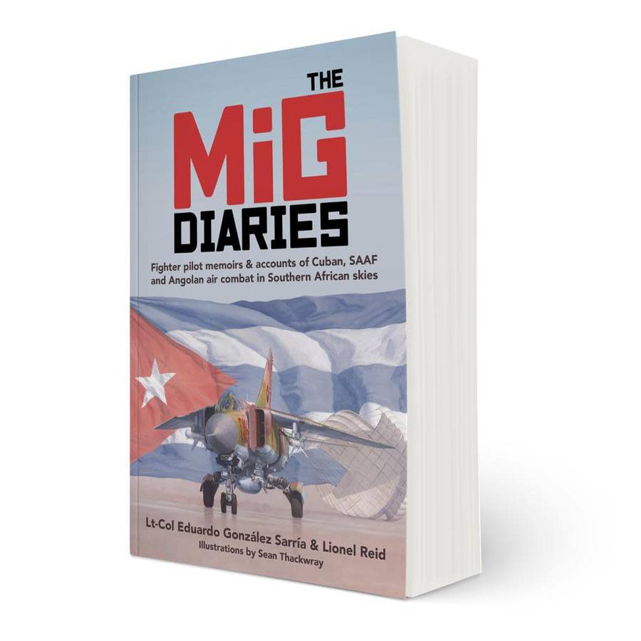 The MiG Diaries: Fighter pilot memoirs & accounts of Cuban, SAAF and Angolan air combat (SIGNED)