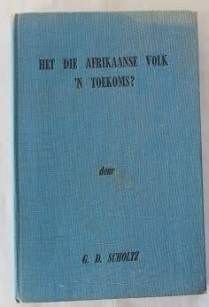 Het die Afrikaanse Volk `n toekoms? deur G.D.Scholtz