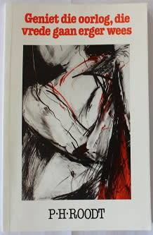 Geniet die oorlog, die vrede gaan erger wees deur P.H.Roodt