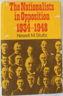 The Nationalists in Opposition 1934-1948 by Newell M. Stultz