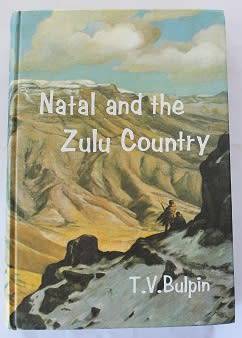 Natal and the Zulu Country by T. V. Bulpin