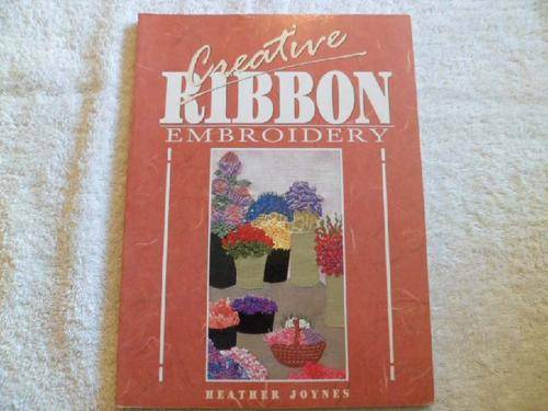 Creative Ribbon Embroidery - Heather Joynes