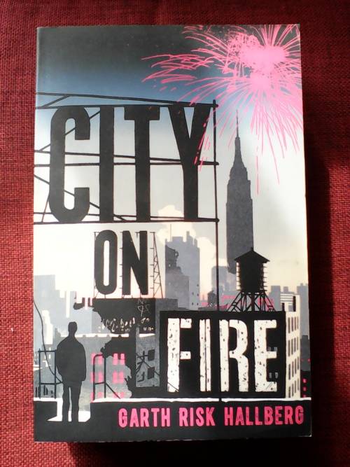 City on Fire by Garth Risk Hallberg. Large format. S/C. 903 pp.