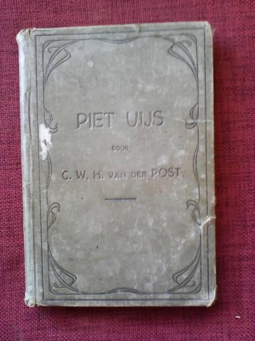Piet Uys, Lijden en Strijd der Voortrekkers in Natal door CWH van der Post. H/B. 208 pp.1917?