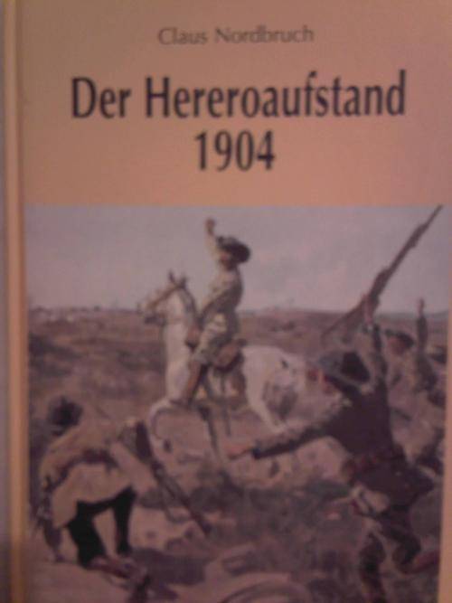 DER HEREROAUFSTAND, 1904. NORDBRUCH, Claus H. R.