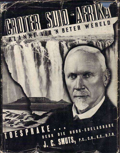 *Signed by Genl. J. C. Smuts - Groter Suid Afrika, Toesprake by Genl. Smuts