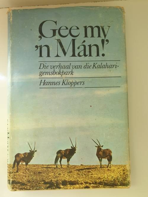 GEE MY 'N MAN - Die verhaal van die Kalahari-Gemsbokpark. Hannes Kloppers