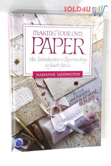 Making Your Own Paper- An Introduction To Paper-Making In South Africa by Marianne Saddington