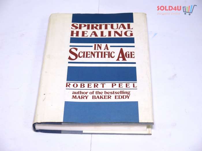 Spiritual Healing in a Scientific Age by Robert Peel