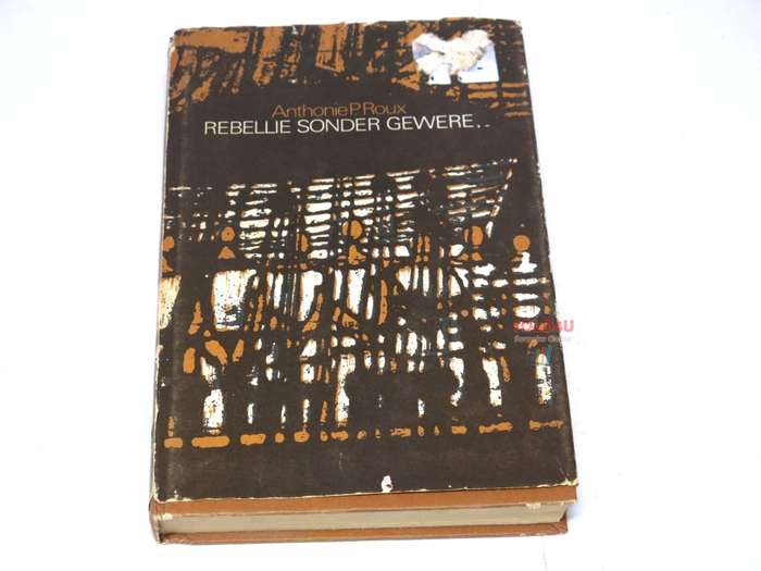 Rebellie Sonder Gewere by Anthonie P. Roux