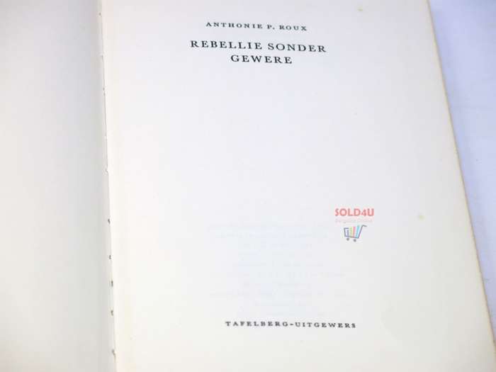 Rebellie Sonder Gewere by Anthonie P. Roux