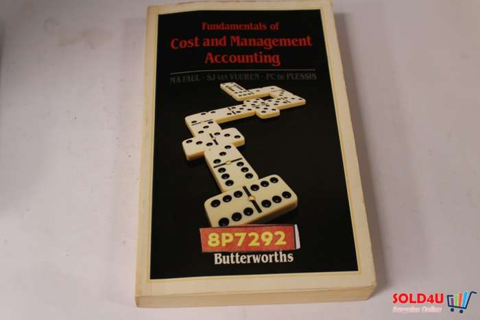 Fundamentals of Cost and Management Accounting - MA Faul, PC Du Plessis & SJ Van Vuuren