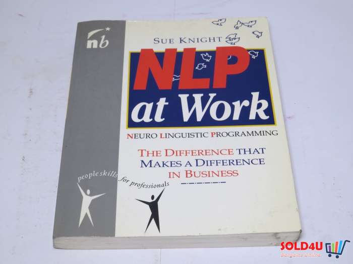 NLP at Work: Neuro Linguistic Programming, The Difference That Makes a Difference in Business