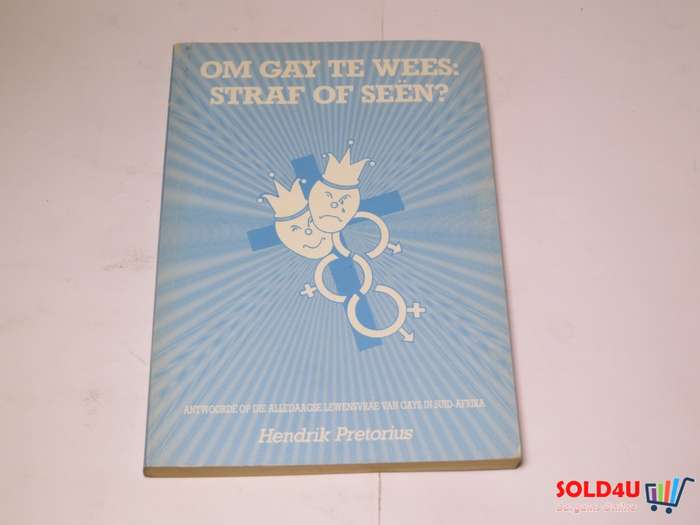Om Gay Te Wees : Straf of Seen?. - Hendrik Pretorius