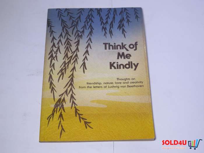 Think of Me kindly. Thoughts on friendship, nature, love and creativity from the letters of Ludwig v