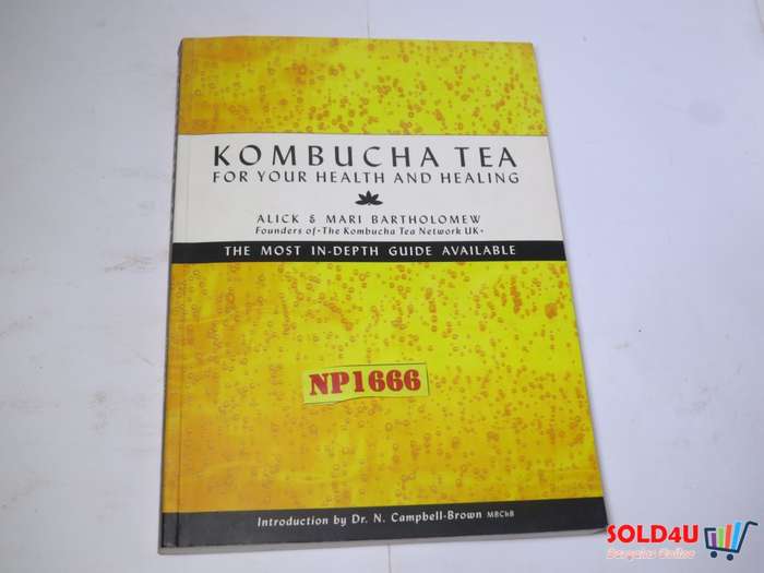 Kombucha Tea - For your Health and Healing - The Most In-Depth Guide Available - Alick & Mari B