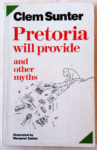 Pretoria will provide and other myths by Clem Sunter -illustrated by Margaret Sunter