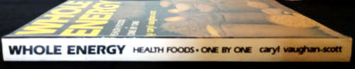 Whole energy by Caryl Vaughan-Scott - Health foods one by one - unread copy