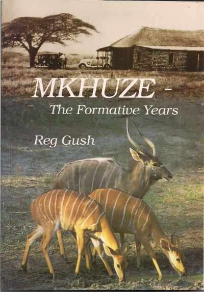 MKHUZE - THE FORMATIVE YEARS by Reg Gush