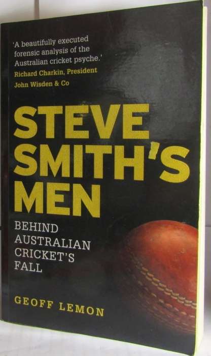STEVE SMITH`S MEN - BEHIND AUSTRALIA CRICKET`S FALL BY GEOFF LEMON