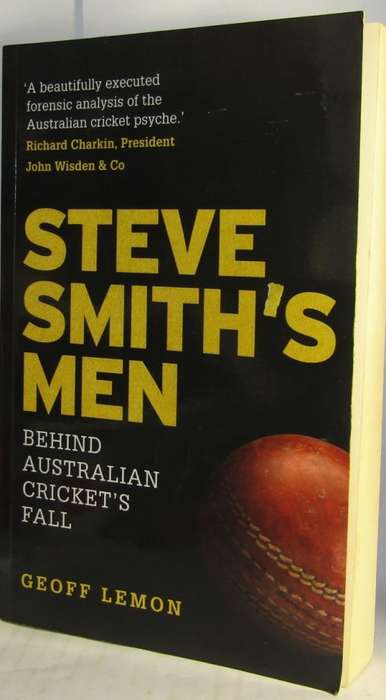STEVE SMITH`S MEN - BEHIND AUSTRALIA CRICKET`S FALL BY GEOFF LEMON