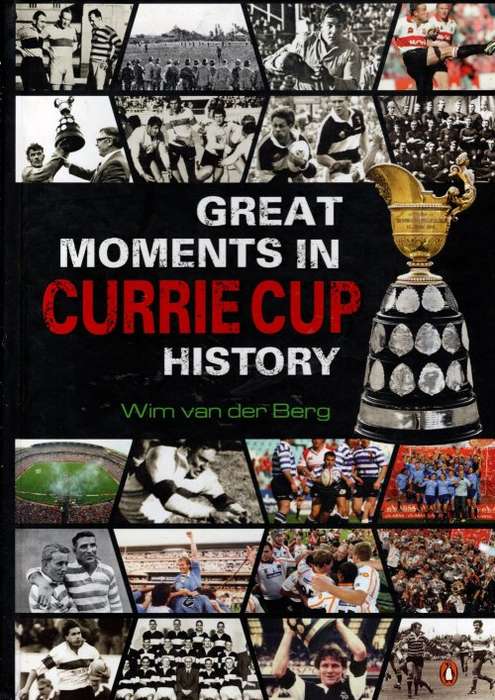Great Moments in Currie Cup History by Wim van den Berg