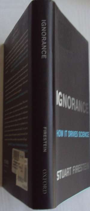 Ignorance how it Drives Science Stuart Firestein