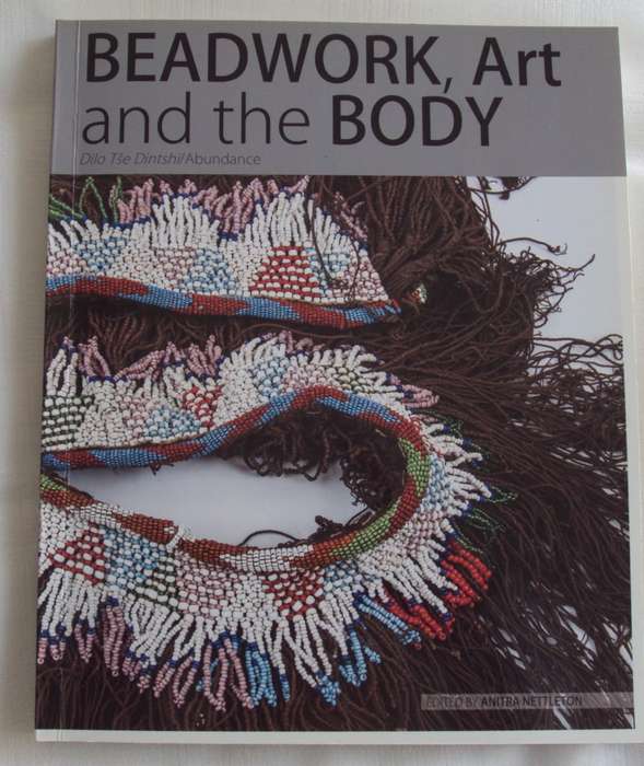 Beadwork, Art and the Body Dilo T`se Dintshi/Abundance Edited by Anitra Nettleton