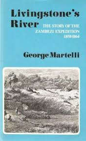 Livingstone's River: the story of the Zambezi Expedition 1858-1864 - George Martelli