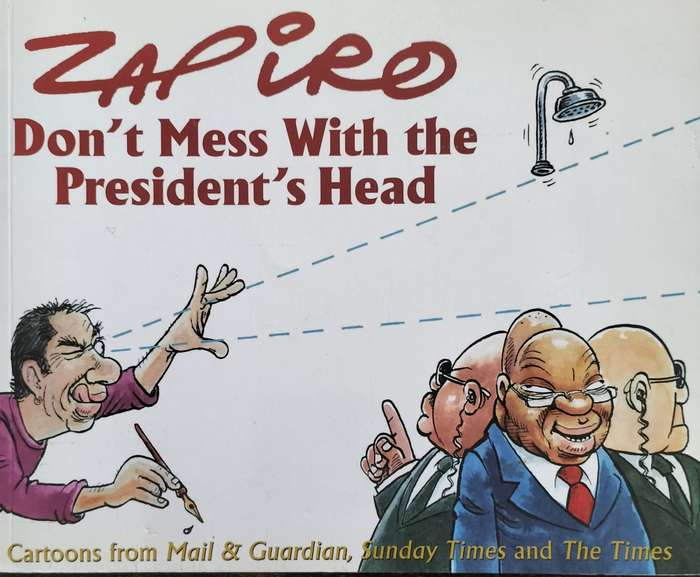 Zapiro - Don`t mess with the President`s head (2009)
