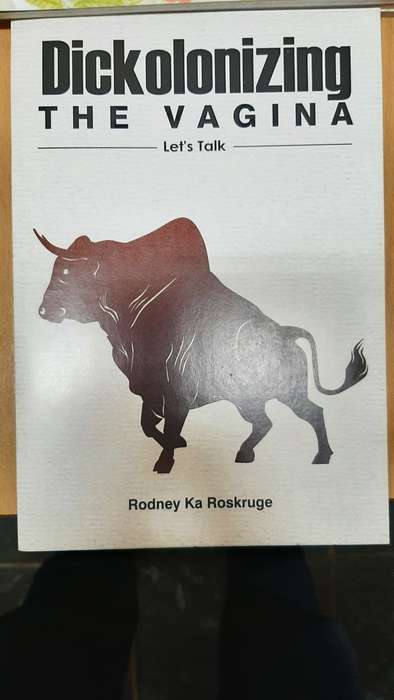 Dickolonizing the vagina by Rodney Ka Roskruge
