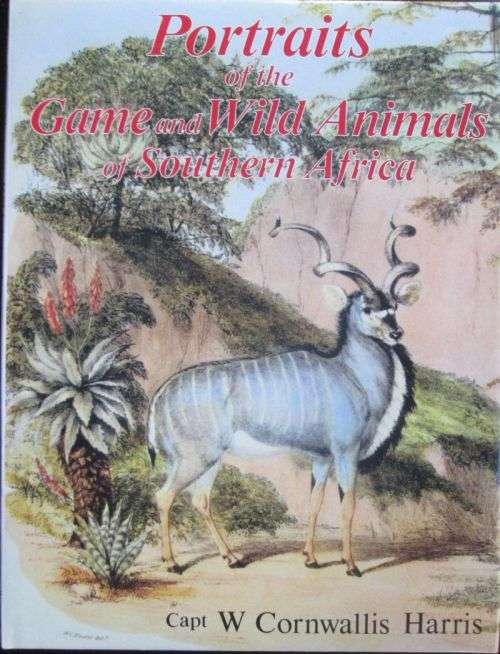 PORTRAITS OF THE GAME AND WILD ANIMALS OF SOUTHERN AFRICA **Capt W. Cornwallis Harris**