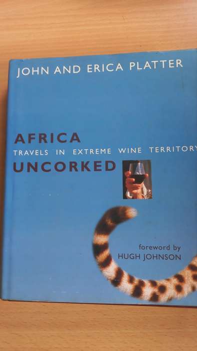 " AFRICA TRAVELS IN EXTREME WINE TERRITORY-UNCORKED " SIGNED BY THE FAMOUSE PLATTERS !!!