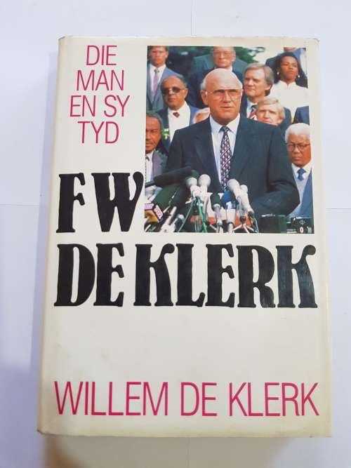 F.W. De Klerk, Die Man en sy Tyd by Willem De Klerk
