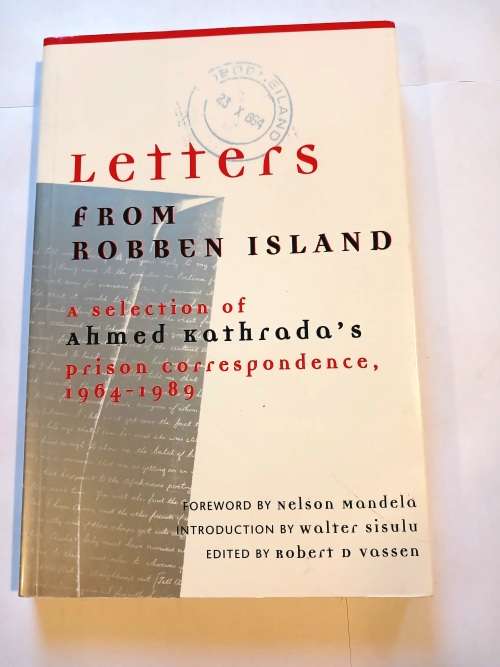 Letters From Robben Island, A selection of Ahmed Kathrada`s Prison Correspondence 1964-1989, Signed