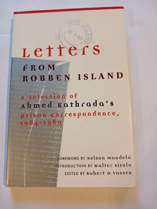 Letters From Robben Island, A selection of Ahmed Kathrada`s Prison Correspondence 1964-1989, Signed