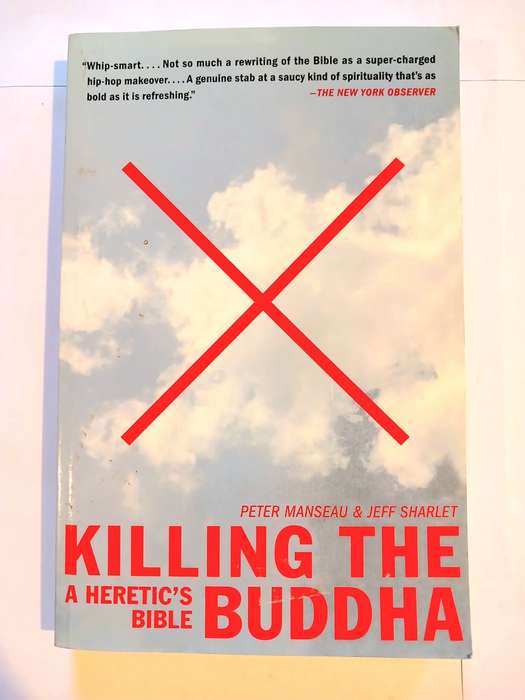 Killing the Buddha, A Heretic`s Bible by Peter Manseau and Jeff Sharlet