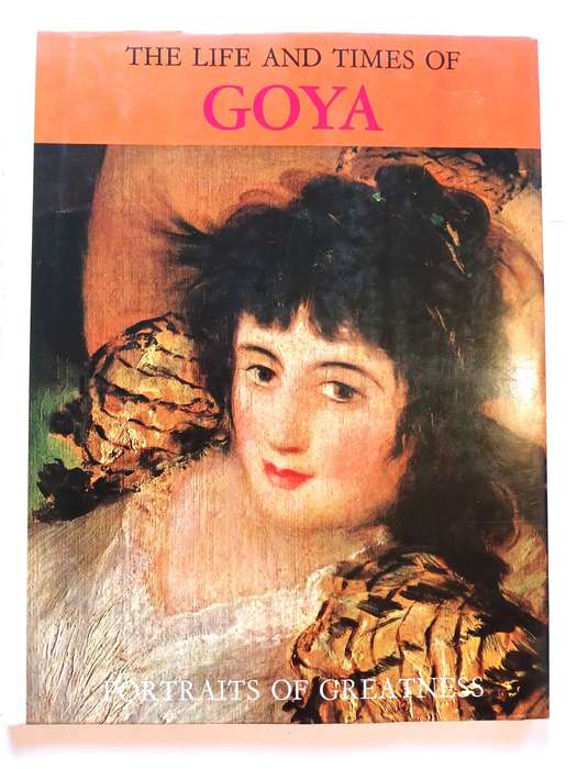 The Life and Times of Goya, Portraits of Greatness, HC