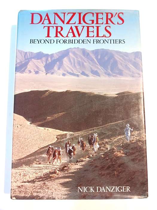 Danziger`s Travels, Beyond Forbidden Frontiers by Nick Danziger, Signed