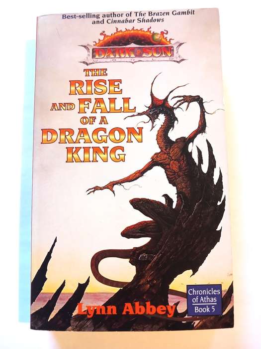 The Rise and Fall of a Dragon King, Chronicles of Athas, Book 5 by Lynn Abbey, Dark Sun