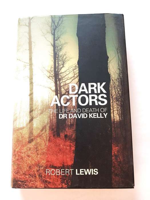 Dark Actors, The Life and Death of Dr. David Kelly by Robert Lewis