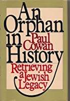 COWAN, Paul - An Orphan in History : Retrieving a Jewish Legacy - (Hardcover in Wrapper)