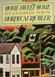 RICHLER, Mordecai - Home Sweet Home : My Canadian Album.  - (Excellent Hardcover in Wrapper)