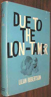 ROBERTSON, Lilian - Due to the Lion-Tamer - (1st Edition Hardcover in Wrapper)