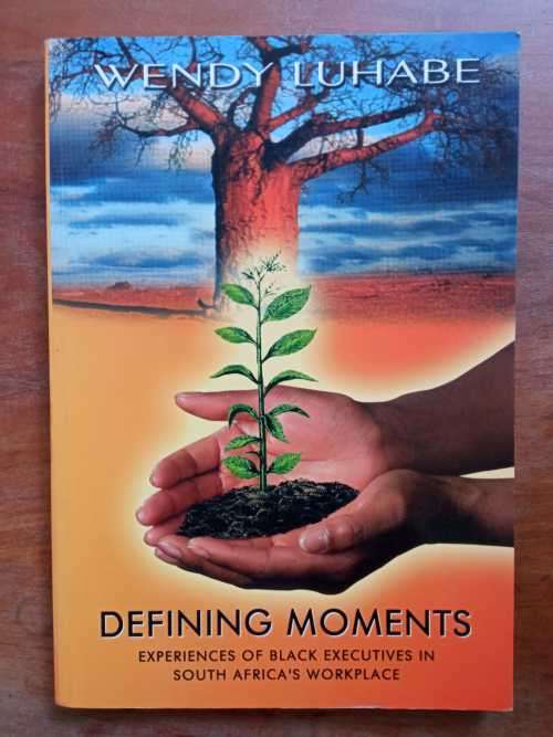 LUHABE, W.- Defining Moments: Experiences of Black Executives in South Africa`s Workplace -(Exc P/b)
