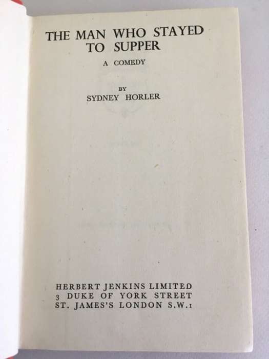 HORLER, Sydney - The Man who Stayed to Supper : A Comedy - (1st Edition Hardcover)