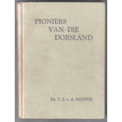 MERWE, Dr. P.J. - Pioniers van die Dorsland - (Pragtige Hardeband)