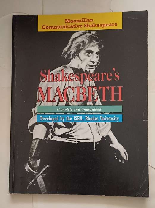 SHAKESPEARE'S MACBETH COMPLETE AND UNABRIDGED DEVELOPED BY THE ISEA RHODES UNIVERSITY