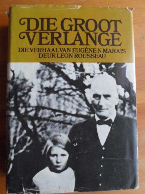 DIE GROOT VERLANGE. Verhaal van Eugene N Marais - Leon Rousseau - EERSTE UITGAWE